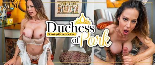 McKenzie Lee - Duchess of Pork - REMASTERED (26.04.2024/MilfVR.com/3D/VR/UltraHD 4K/3456p) 